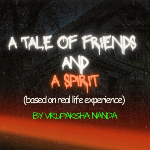 A Tale of Friends and A Spirit (based on real life experience)