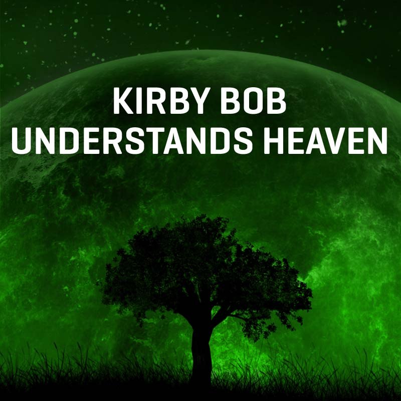 Kirby Bob Understands Heaven