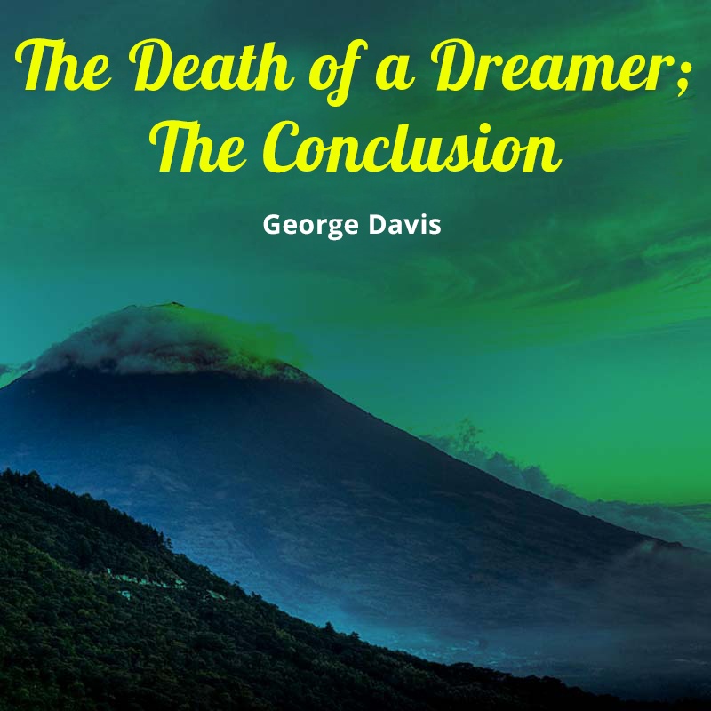 The Death of a Dreamer; The Conclusion