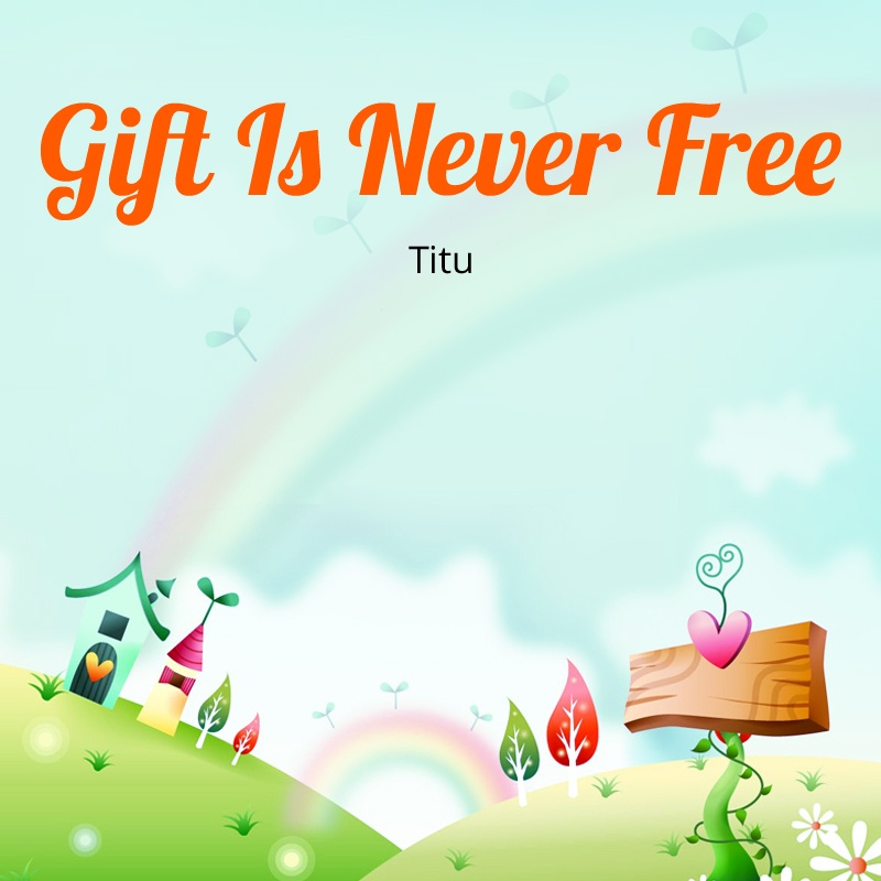 Gift Is Never Free  