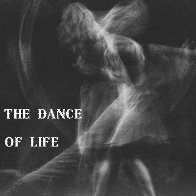 The Dance of Life