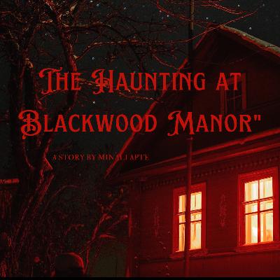 The Haunting at Blackwood Manor