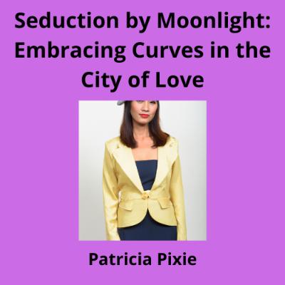 Seduction by Moonlight: Embracing Curves in the City of Love