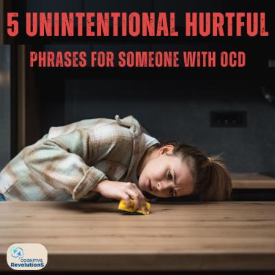 5 Unintentional Hurtful Phrases for Someone with OCD