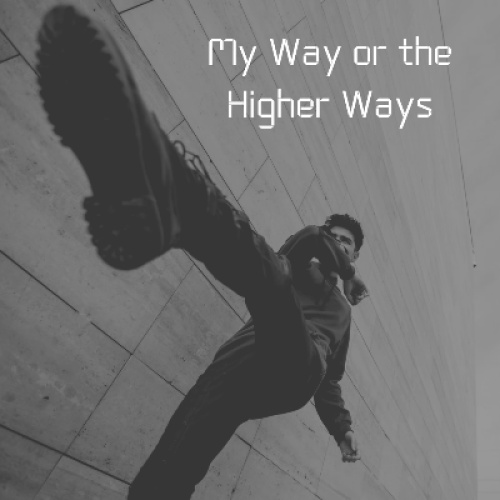 My Way or the Higher Ways 