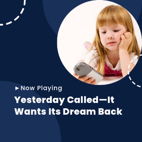 Yesterday Called—It Wants Its Dream Back