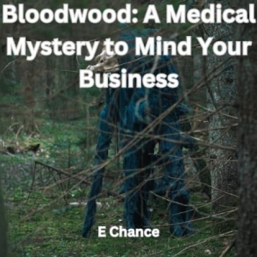 Bloodwood: A Medical Mystery to Mind Your Business Part 1