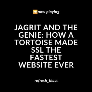 Jagrit and the Genie: How a Tortoise Made SSL the Fastest Website Ever